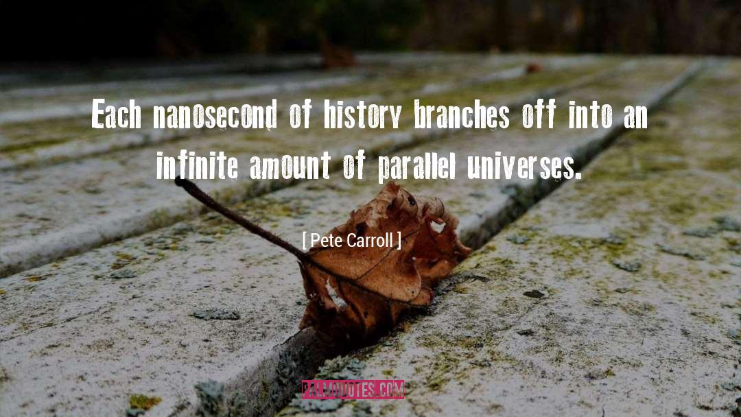 Pete Carroll Quotes: Each nanosecond of history branches