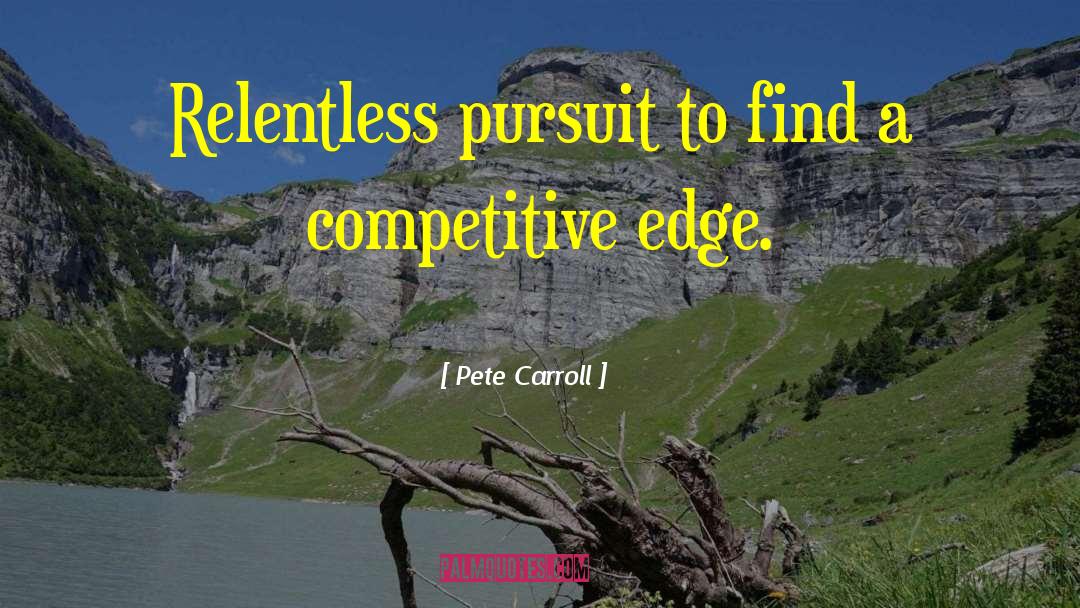 Pete Carroll Quotes: Relentless pursuit to find a
