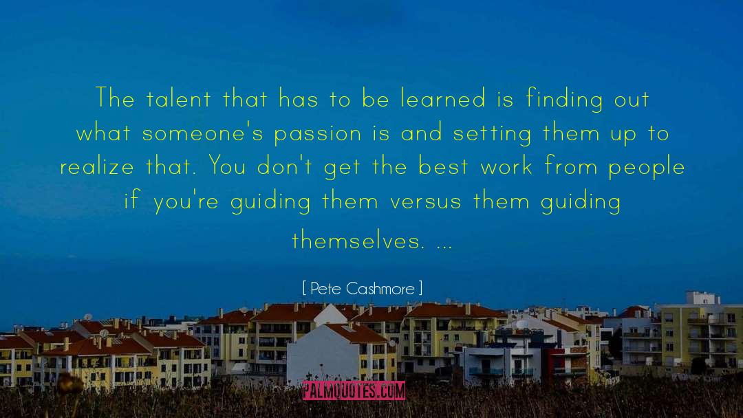Pete Cashmore Quotes: The talent that has to