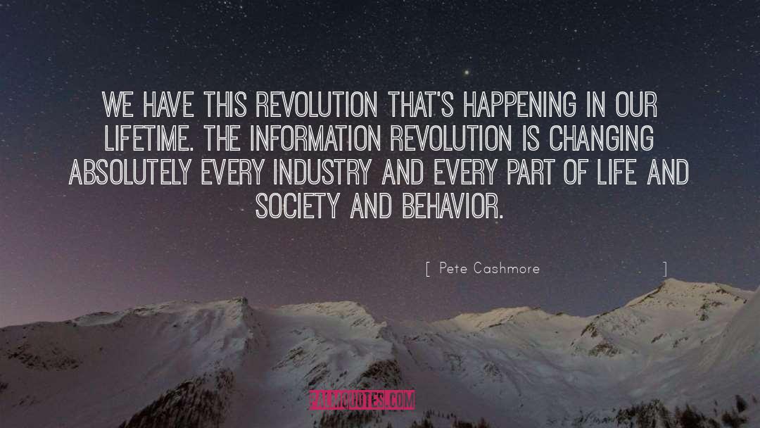 Pete Cashmore Quotes: We have this revolution that's