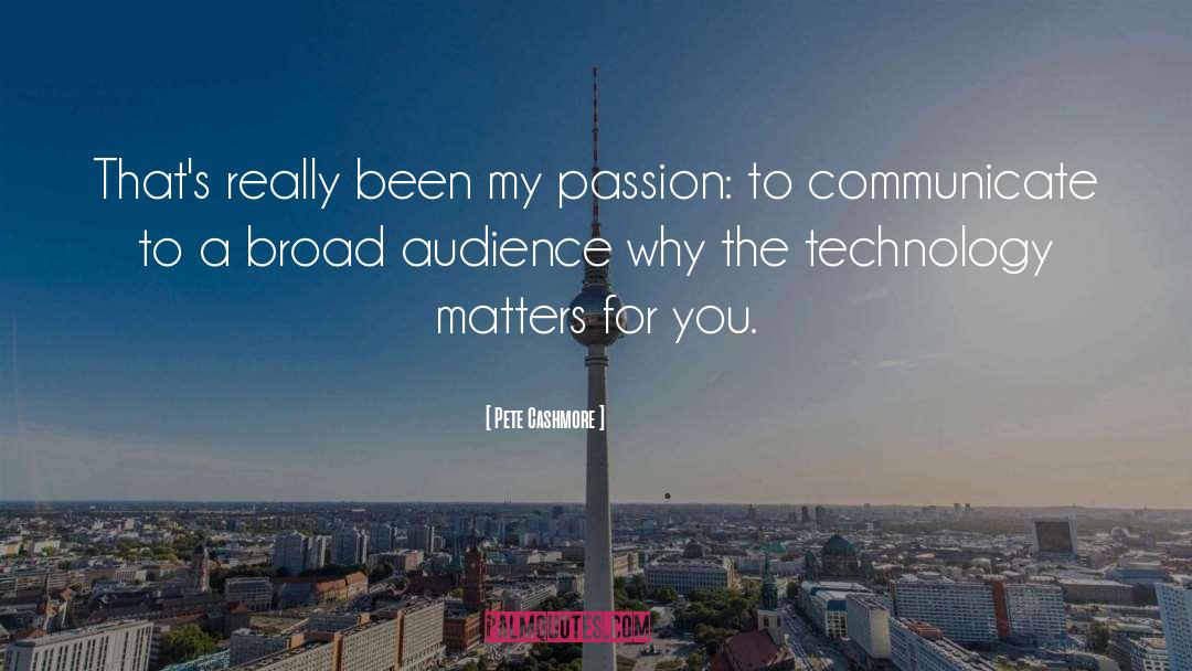 Pete Cashmore Quotes: That's really been my passion:
