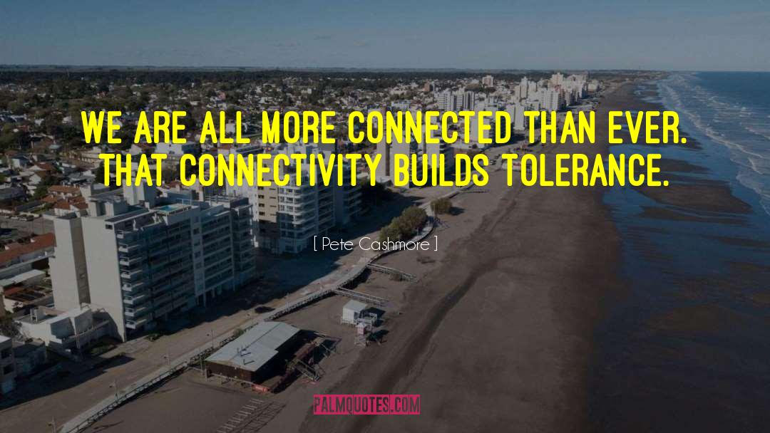 Pete Cashmore Quotes: We are all more connected