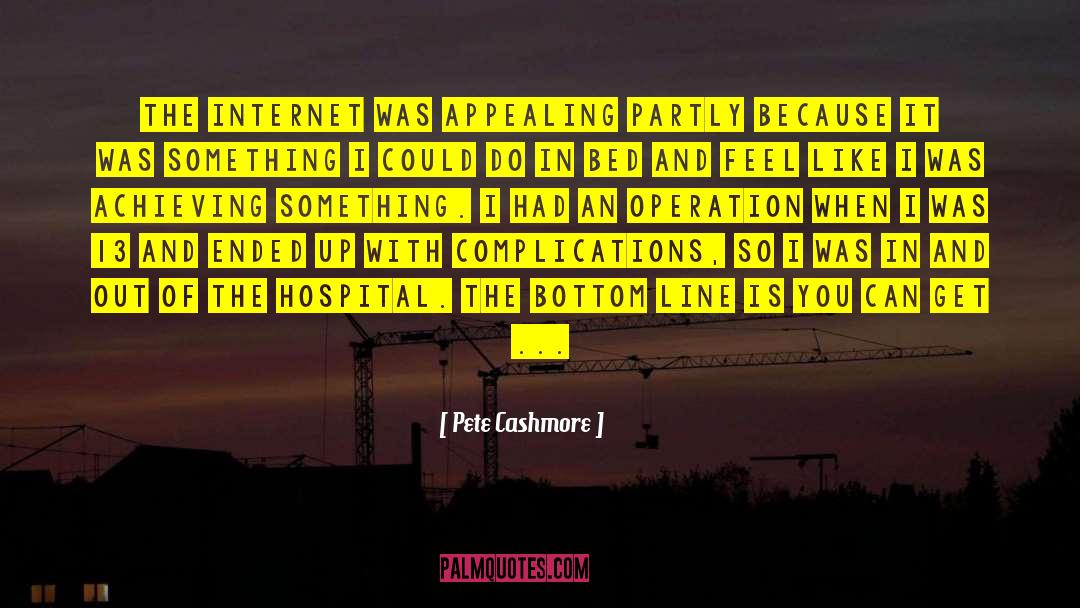 Pete Cashmore Quotes: The Internet was appealing partly
