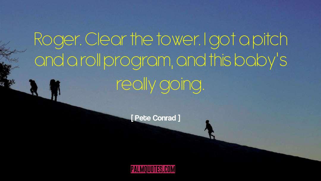 Pete Conrad Quotes: Roger. Clear the tower. I