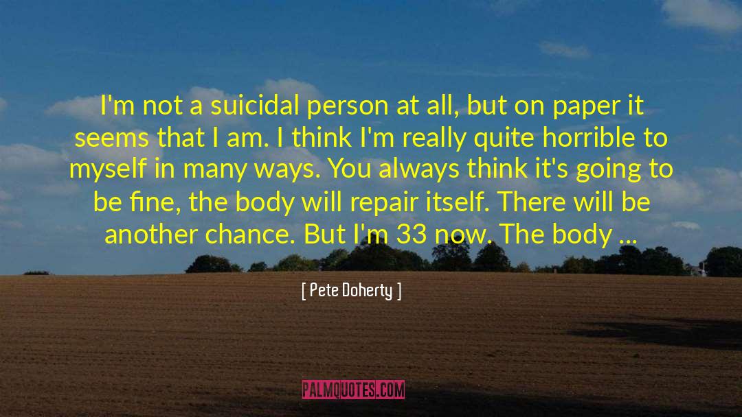 Pete Doherty Quotes: I'm not a suicidal person