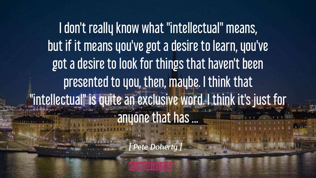 Pete Doherty Quotes: I don't really know what