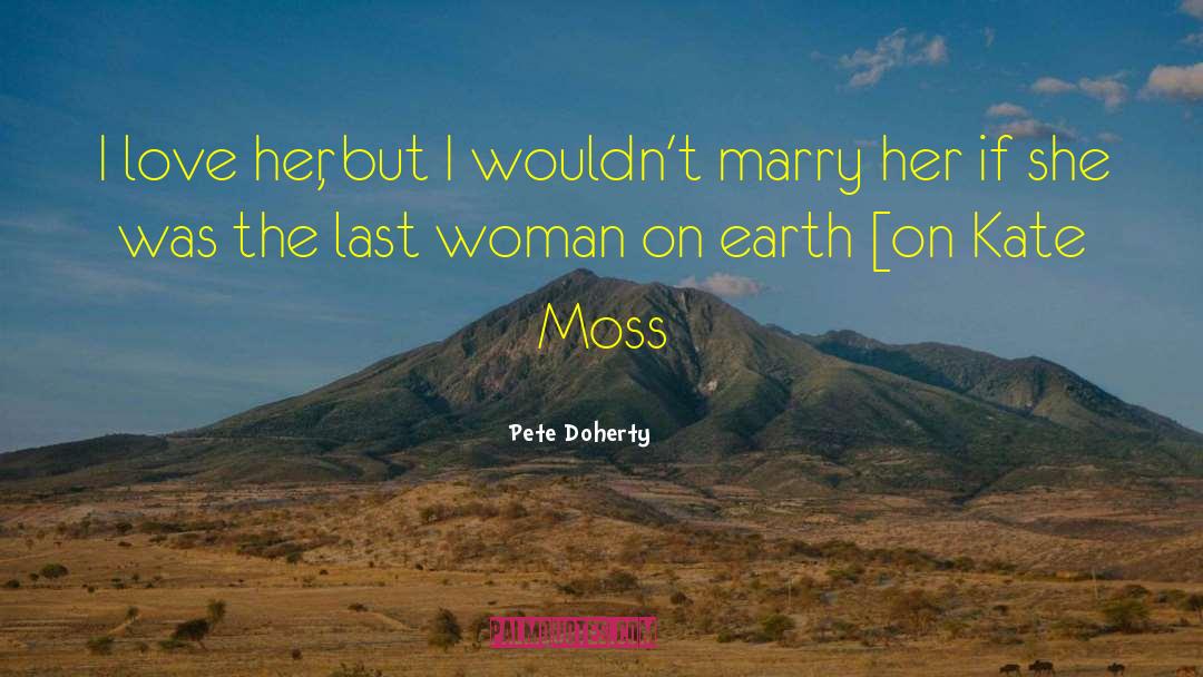 Pete Doherty Quotes: I love her, but I