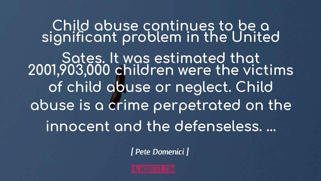 Pete Domenici Quotes: Child abuse continues to be