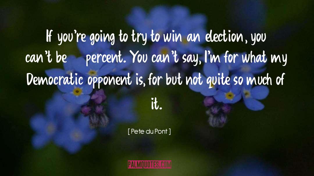 Pete Du Pont Quotes: If you're going to try