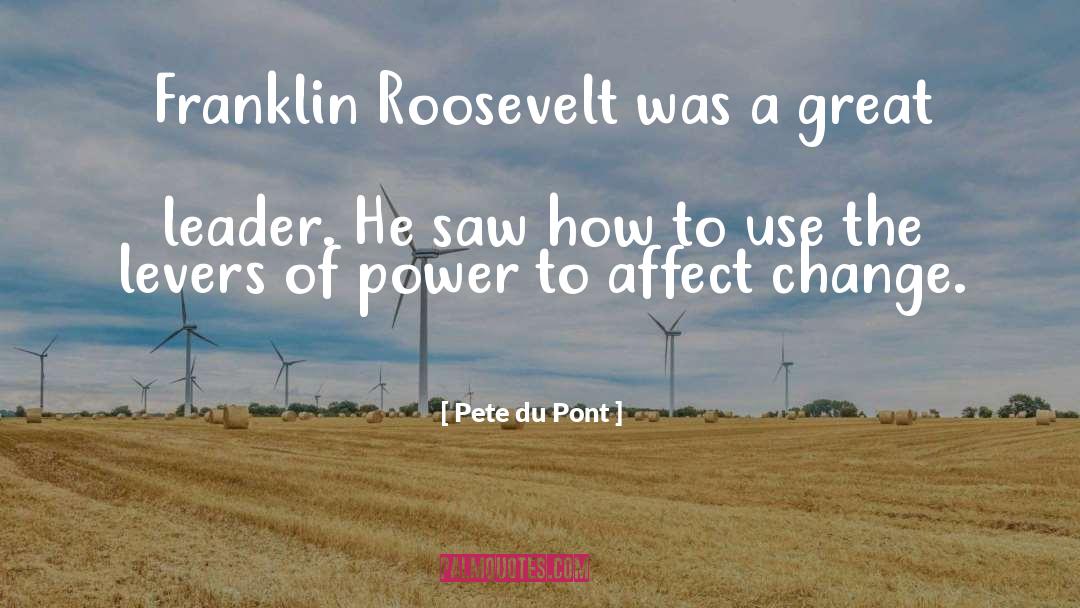 Pete Du Pont Quotes: Franklin Roosevelt was a great