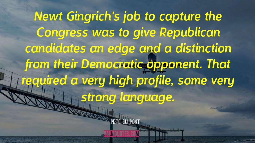Pete Du Pont Quotes: Newt Gingrich's job to capture