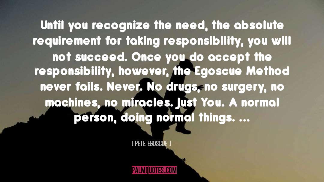 Pete Egoscue Quotes: Until you recognize the need,