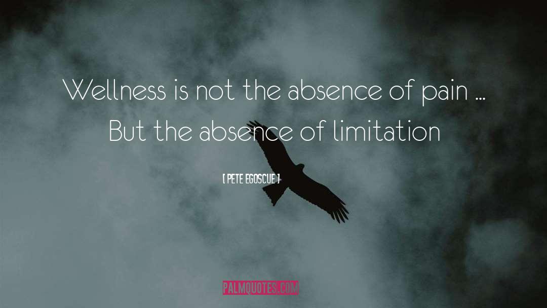 Pete Egoscue Quotes: Wellness is not the absence