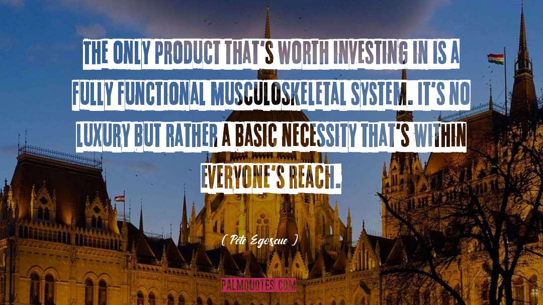 Pete Egoscue Quotes: The only product that's worth
