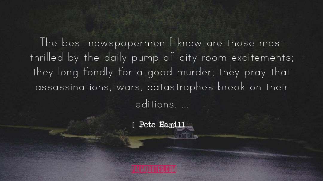 Pete Hamill Quotes: The best newspapermen I know