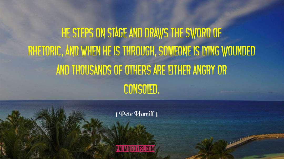 Pete Hamill Quotes: He steps on stage and