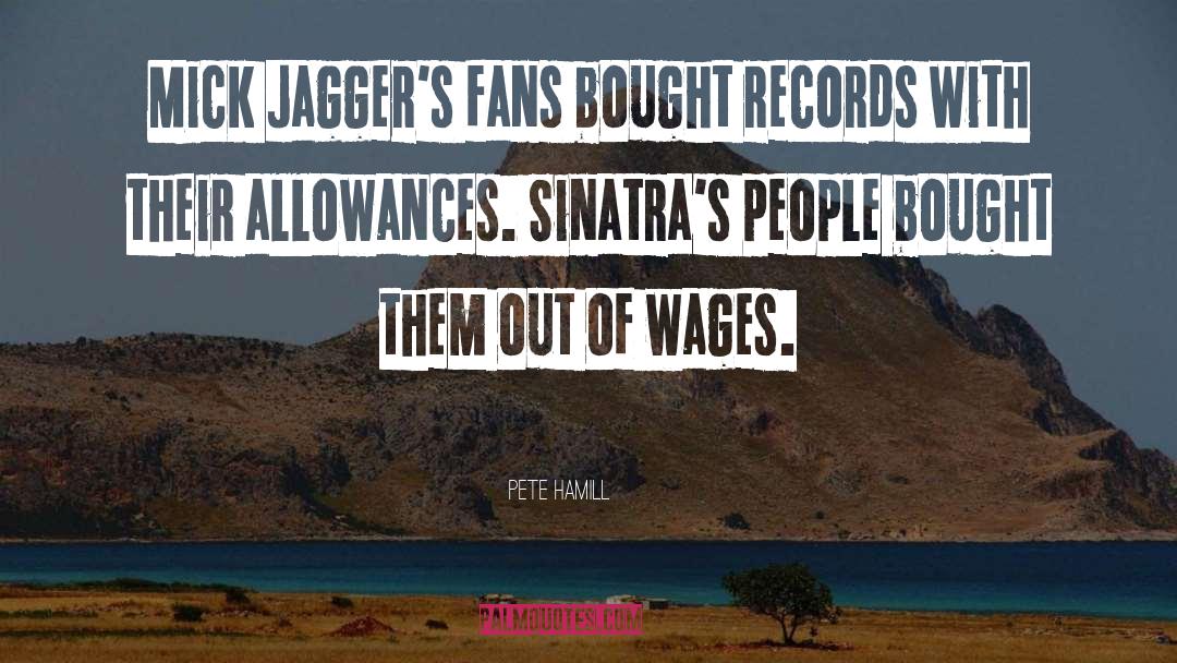 Pete Hamill Quotes: Mick Jagger's fans bought records