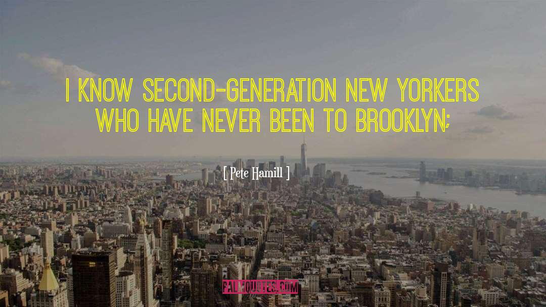 Pete Hamill Quotes: I know second-generation New Yorkers