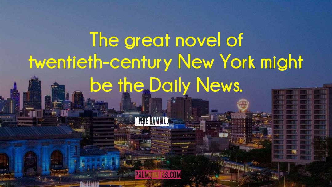 Pete Hamill Quotes: The great novel of twentieth-century