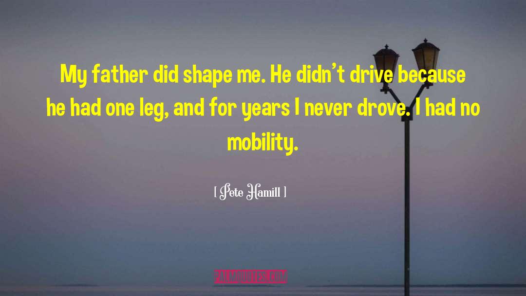 Pete Hamill Quotes: My father did shape me.