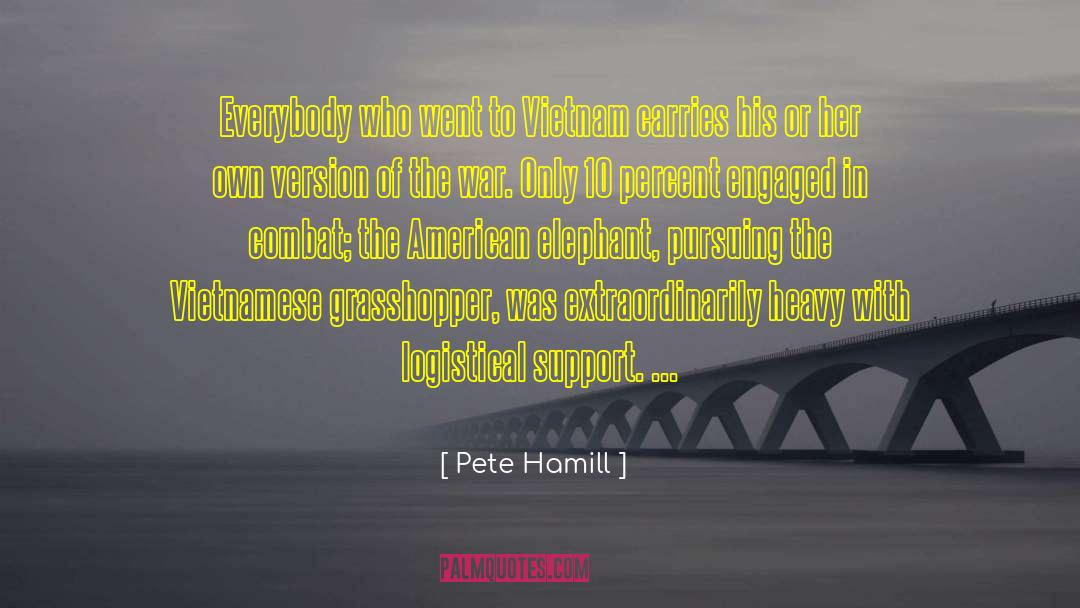 Pete Hamill Quotes: Everybody who went to Vietnam