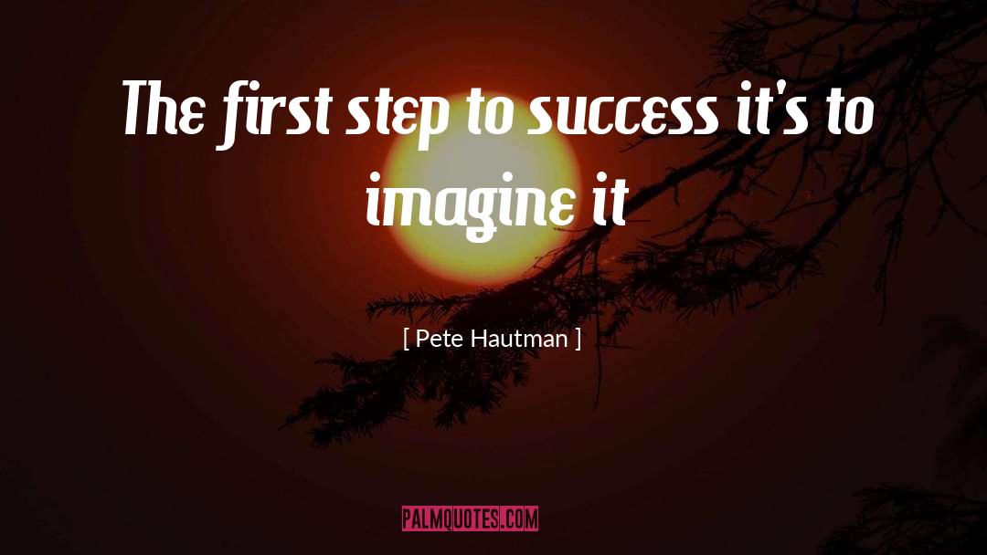 Pete Hautman Quotes: The first step to success