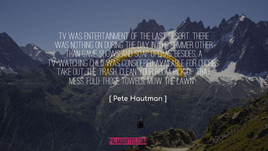 Pete Hautman Quotes: TV was entertainment of the