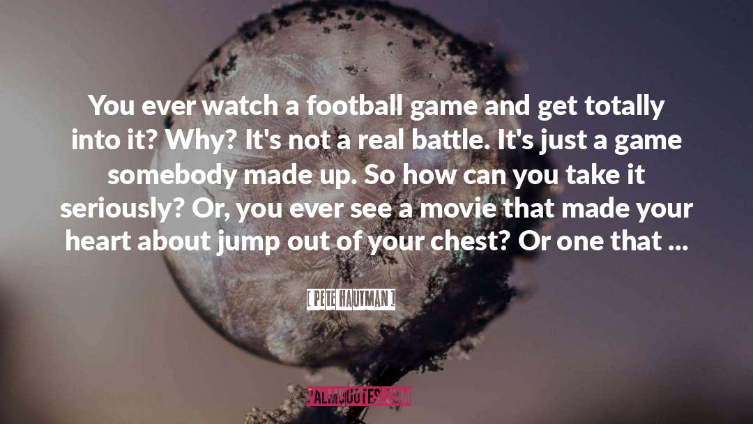 Pete Hautman Quotes: You ever watch a football