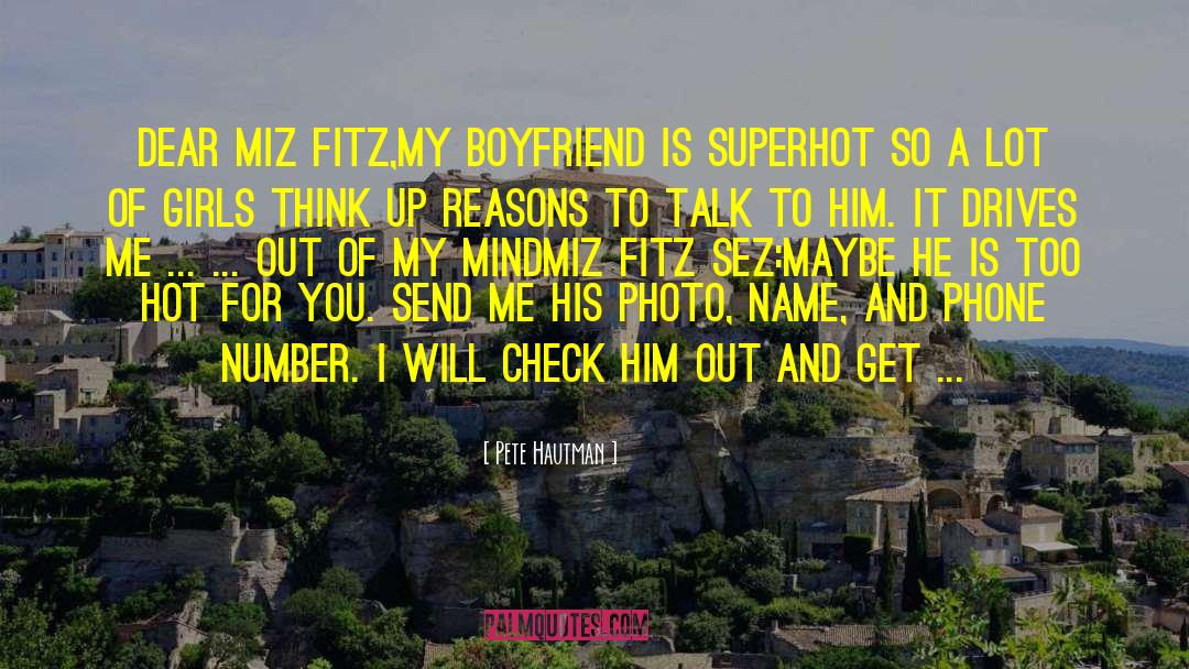 Pete Hautman Quotes: Dear Miz Fitz,<br>My boyfriend is