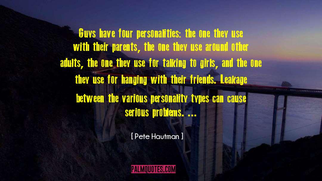 Pete Hautman Quotes: Guys have four personalities: the