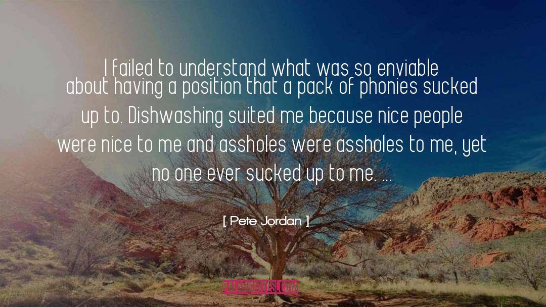 Pete Jordan Quotes: I failed to understand what
