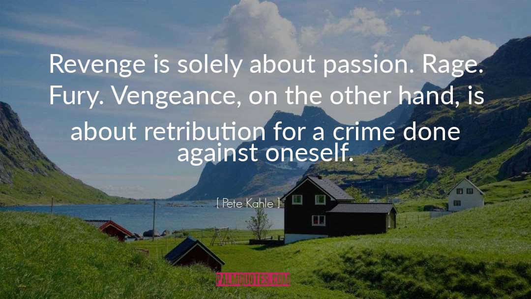 Pete Kahle Quotes: Revenge is solely about passion.