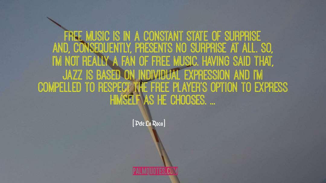 Pete La Roca Quotes: Free music is in a