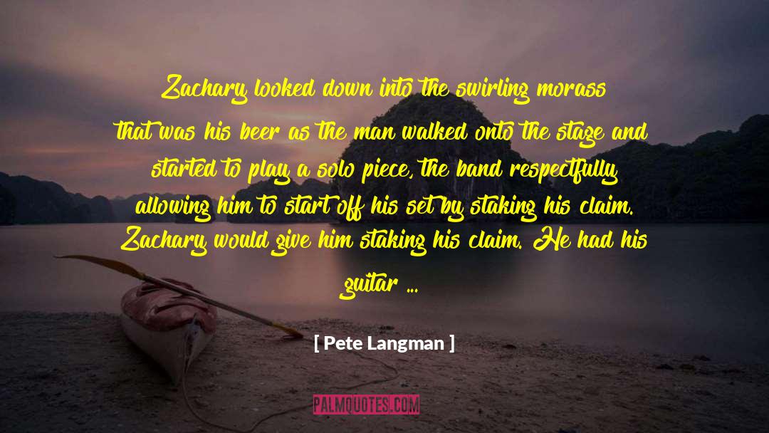 Pete Langman Quotes: Zachary looked down into the