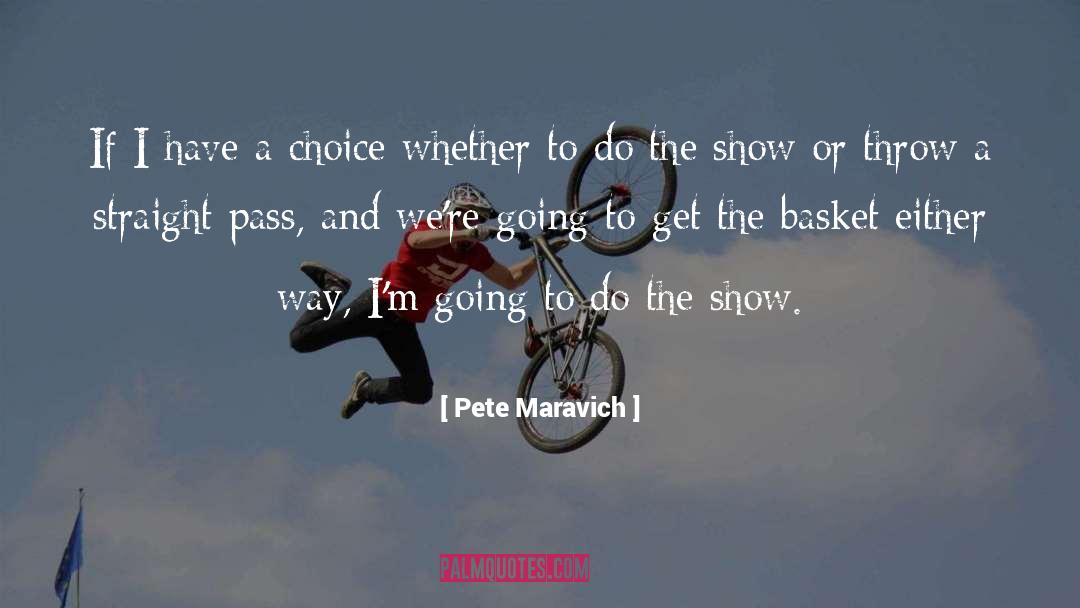 Pete Maravich Quotes: If I have a choice