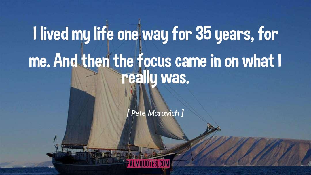 Pete Maravich Quotes: I lived my life one