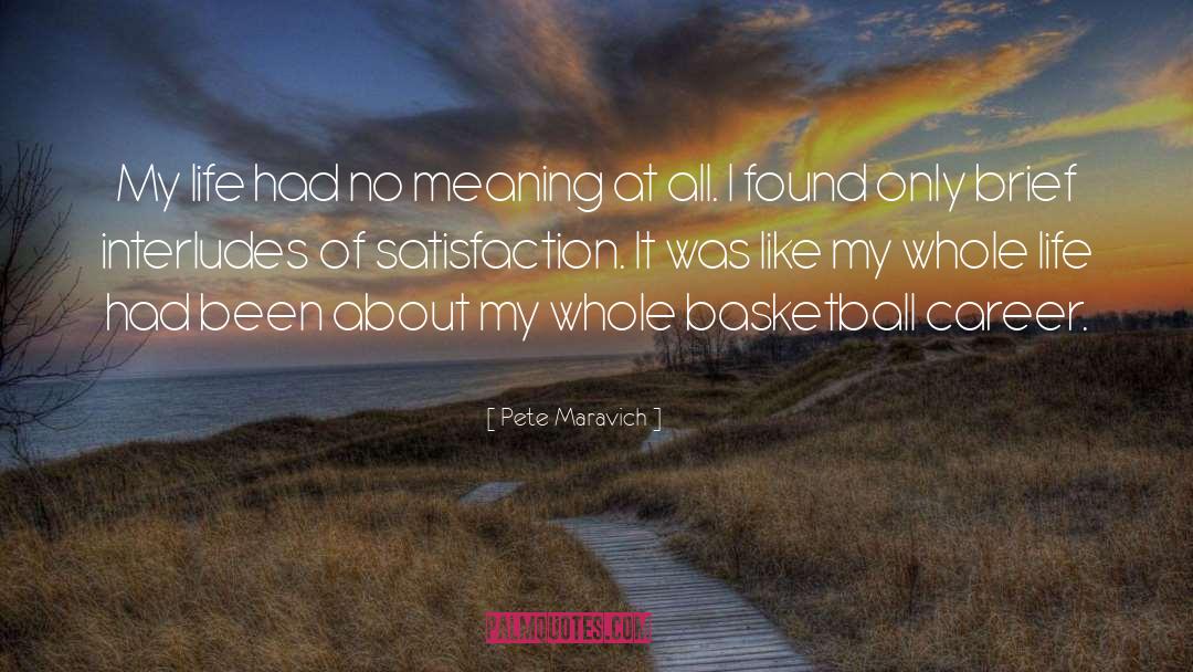 Pete Maravich Quotes: My life had no meaning