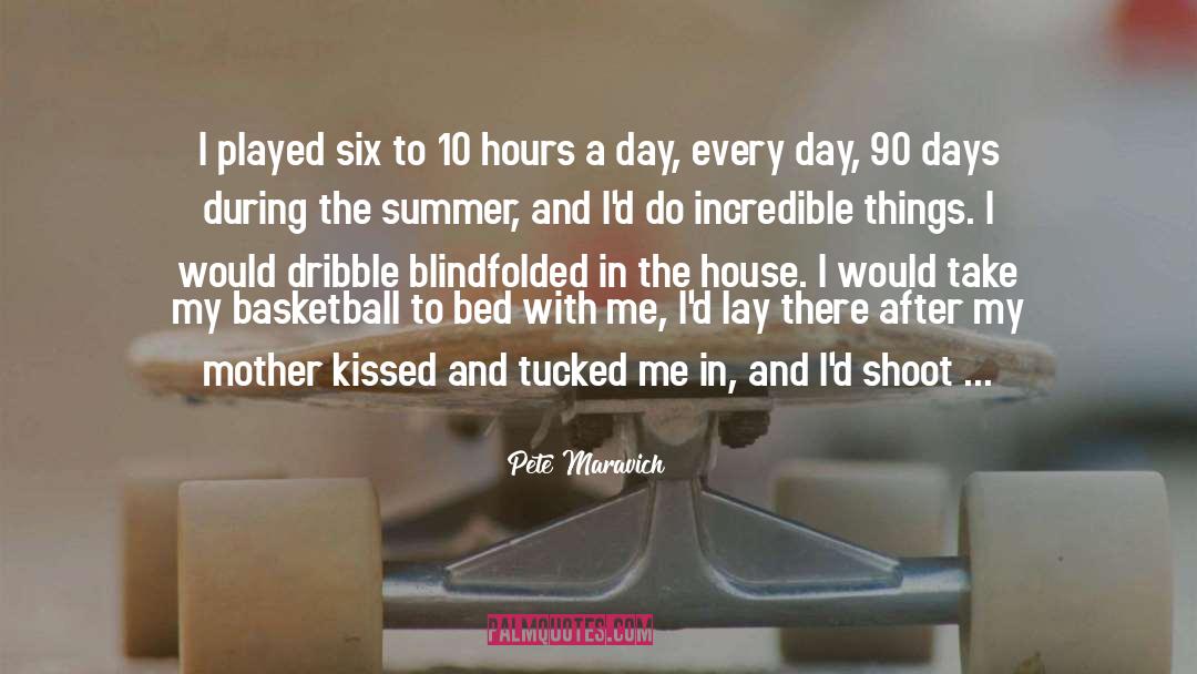 Pete Maravich Quotes: I played six to 10