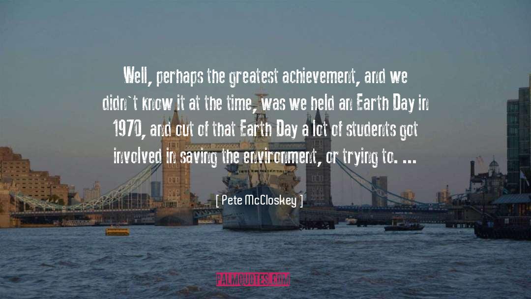 Pete McCloskey Quotes: Well, perhaps the greatest achievement,