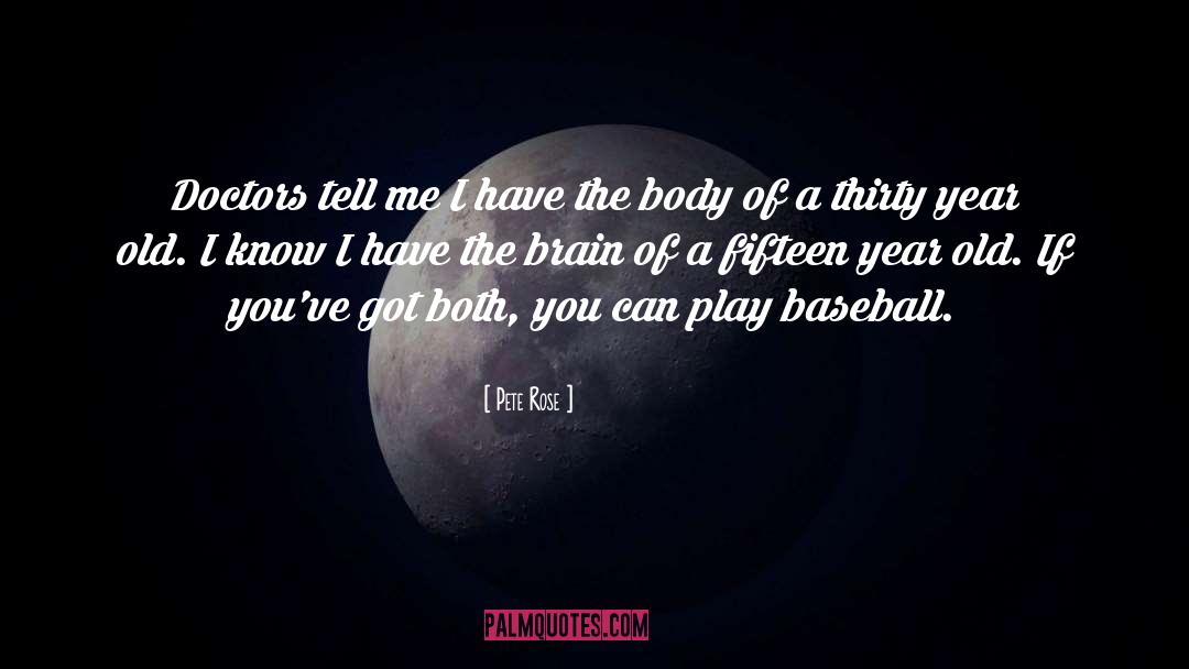 Pete Rose Quotes: Doctors tell me I have