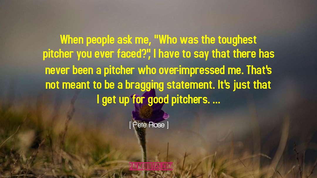 Pete Rose Quotes: When people ask me, 
