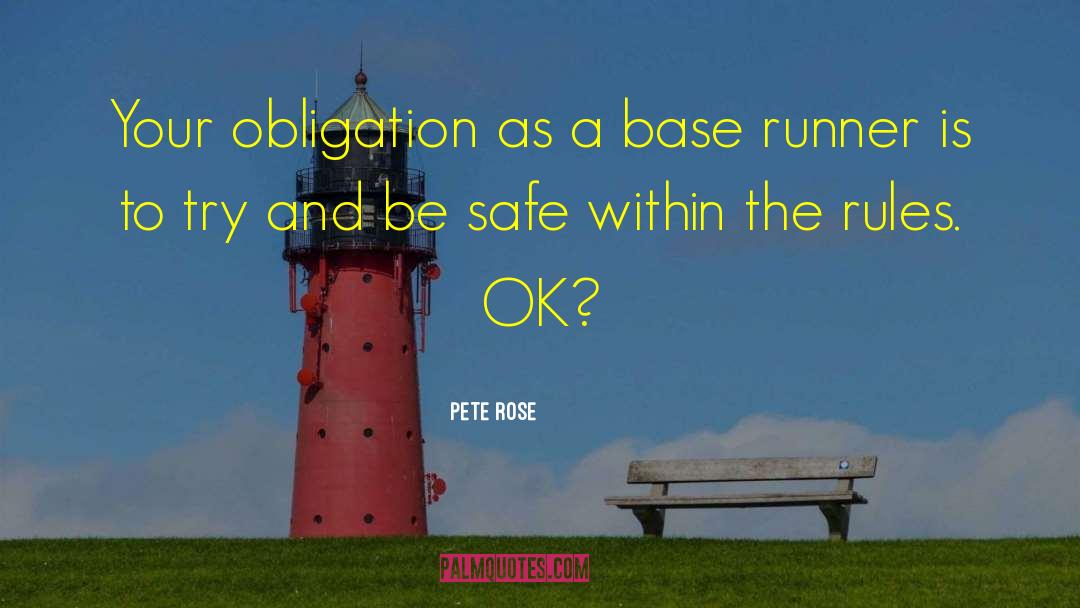 Pete Rose Quotes: Your obligation as a base