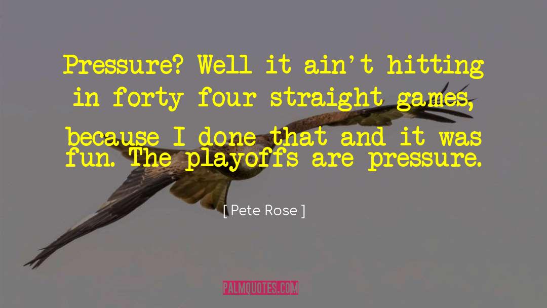 Pete Rose Quotes: Pressure? Well it ain't hitting