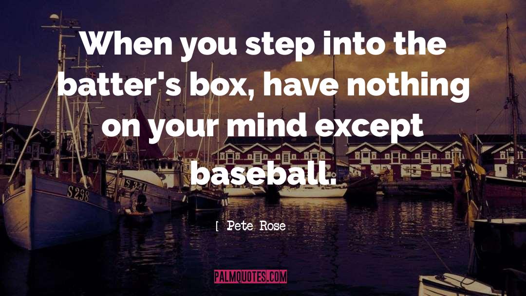 Pete Rose Quotes: When you step into the