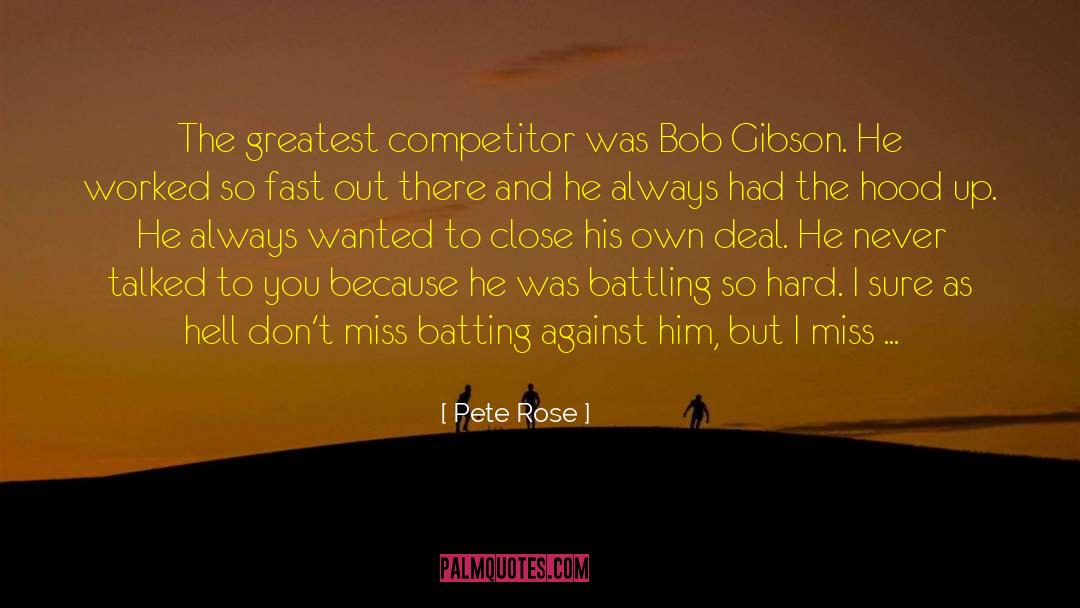 Pete Rose Quotes: The greatest competitor was Bob