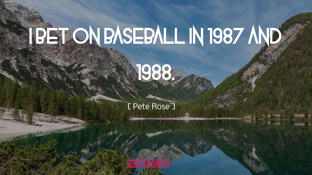 Pete Rose Quotes: I bet on baseball in