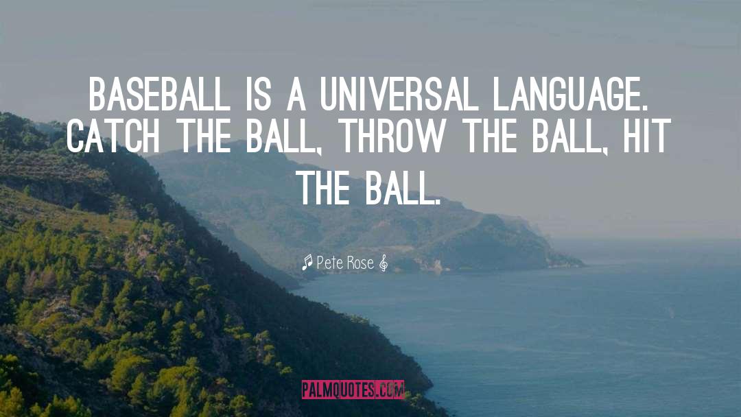 Pete Rose Quotes: Baseball is a universal language.