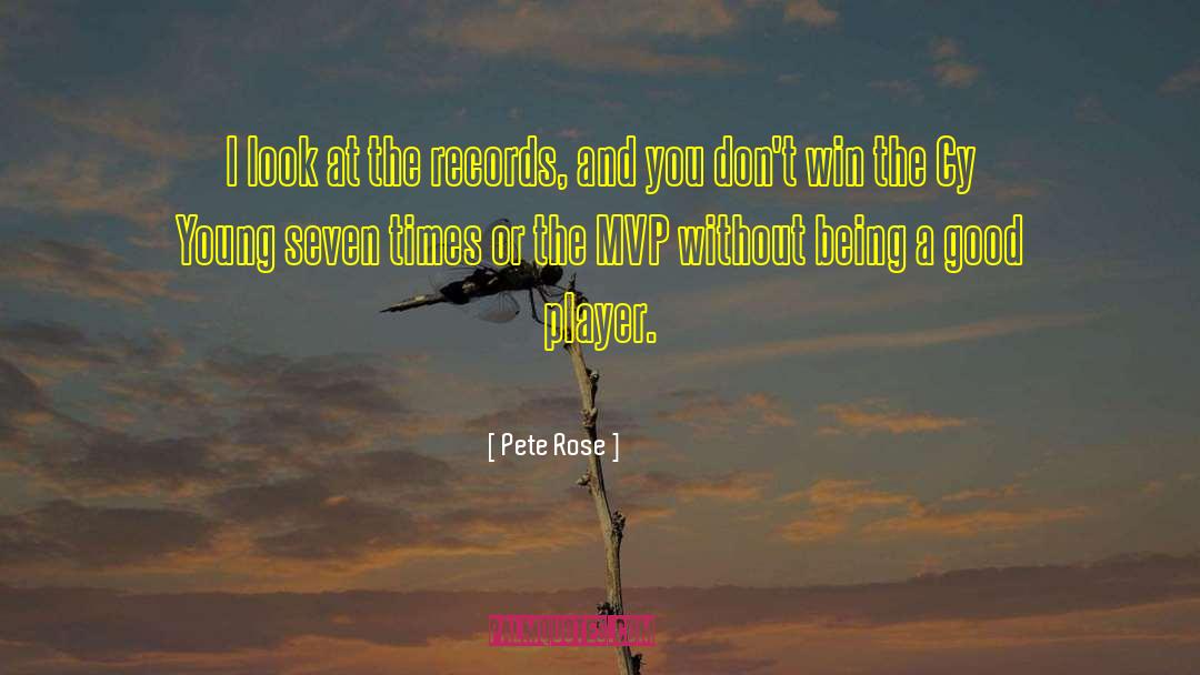 Pete Rose Quotes: I look at the records,