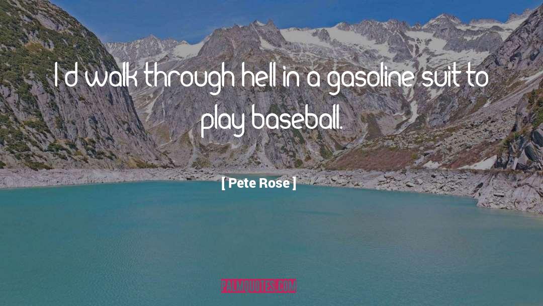 Pete Rose Quotes: I'd walk through hell in