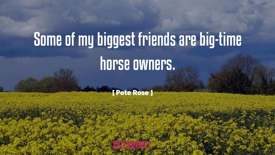 Pete Rose Quotes: Some of my biggest friends